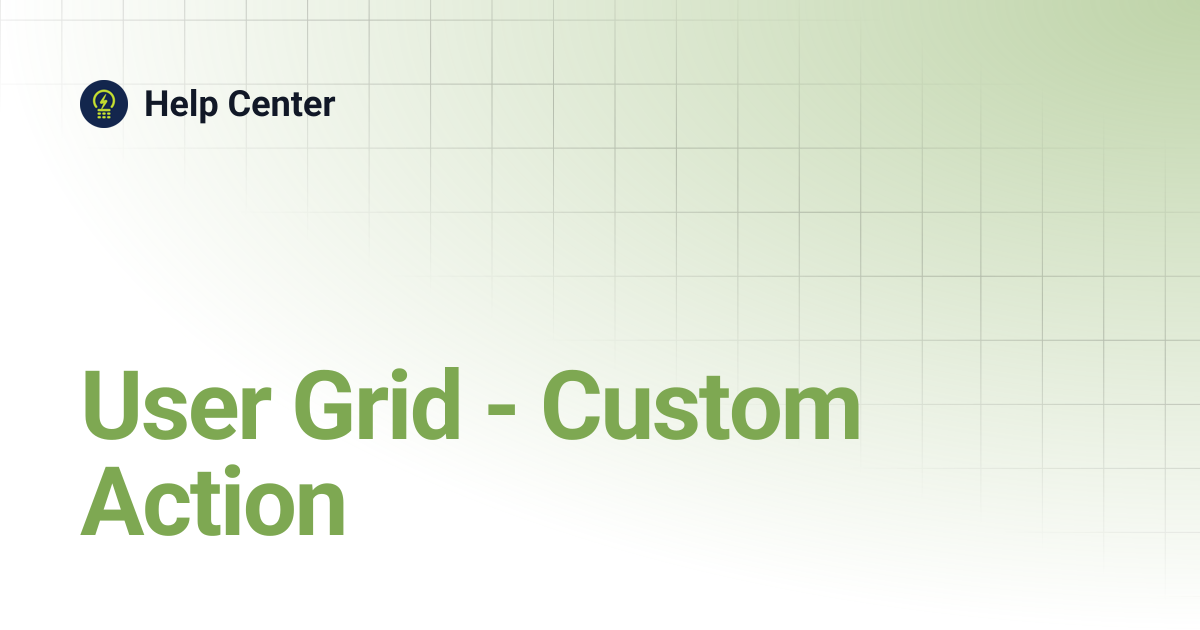 User Grid - Custom Action | Help Center